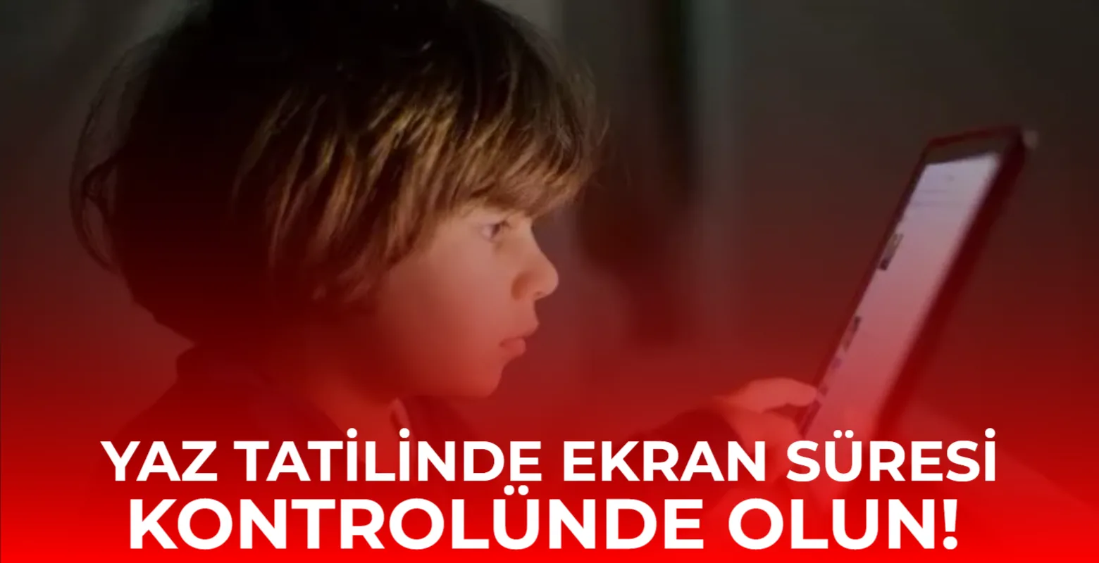 Yaz Tatilinde Ekran Süresi Kontrolünde Olun!